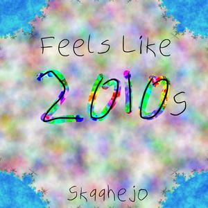 Feels Like 2010s