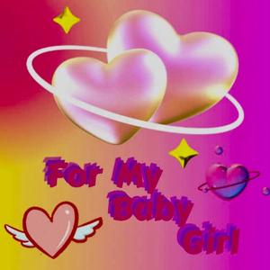 For My Baby Girl