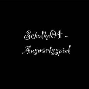 Schalke04 - Auswärtsspiel