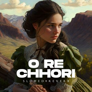 O Rey Chhori (Slowed+Reverb)
