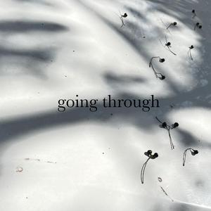 going through