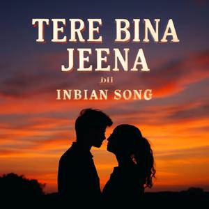 Tere Bina Jeena | Hindi Romantic Song