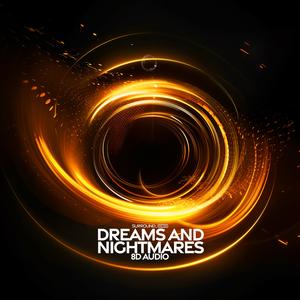 Dreams And Nightmares (8D Audio)
