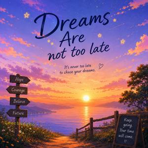 Dreams Are Not Too Tate