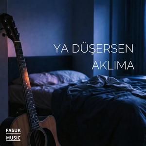 Ya Düşersen Aklıma