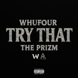 TRY THAT (feat. The Prizm)