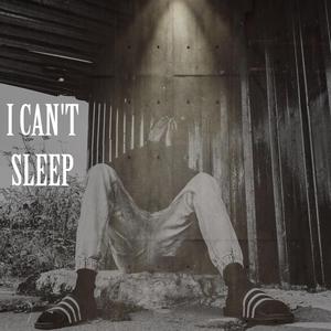 I CAN'T SLEEP