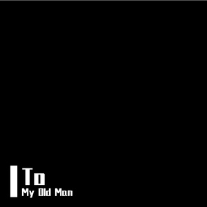 To My Old Man（prod.by RayKeepGoing）