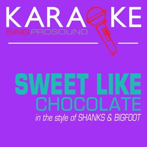 Sweet Like Chocolate (In the Style of Shanks & Bigfoot) [Karaoke with Background Vocal]