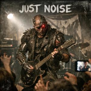 JUST NOISE
