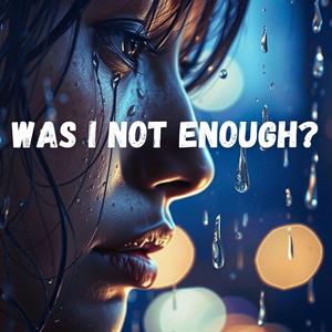 Was I Not Enough? (New)