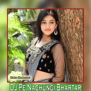 DJ Pe Nachungi Bhartar