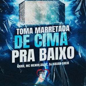 Toma Marretada De Cima Pra Baixo