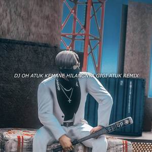 Terbaru Dj Atok Kemane Hilangnya Gigi Atok remix