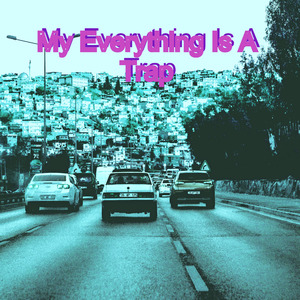 My Everything Is A Trap