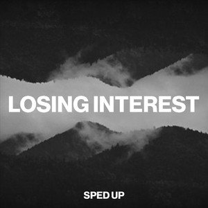 Losing Interest (Sped Up)