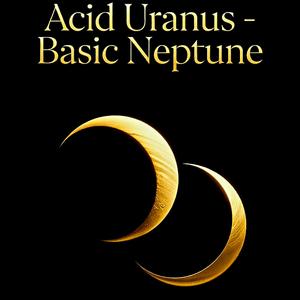 Acid Uranus - Basic Neptune