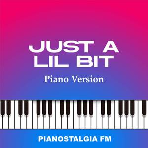 Just A Lil Bit (Piano Version)