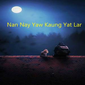 Nan Nay Yaw Kaung Yat Lar