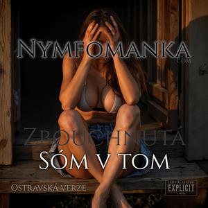 SÓM V TOM (Nymfomanka) (Ostravská verze)