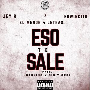 Eso Te Sale (feat. Jey R, Menol 4 Letras & Edwincito)