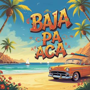 Baja Pa Aca