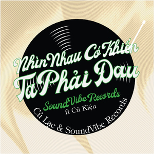 Nhìn Nhau Có Khiến Ta Phải Đau (feat. Củ Kiệu)