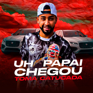 Uh Papai Chegou / Toma Catucada (feat. MC Madan & Mc Nauan)