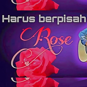 Harus Berpisah Rose