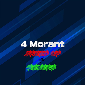 4 Morant (Speed Up + Reverb)