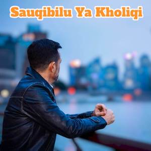 Sauqbilu Ya Khaliqi