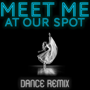 Meet Me at Our Spot (Dance Remix)
