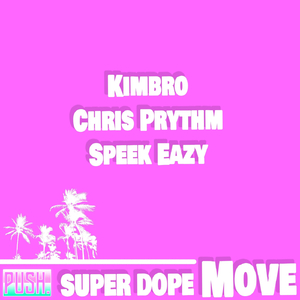 Super Dope Move (feat. Chris Prythm, Speek Eazy & PUSH.audio)