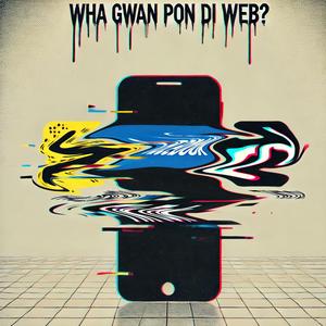 Wha Gwan Pon Di Web?