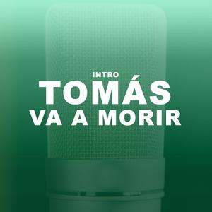 Tomás Va A Morir Intro