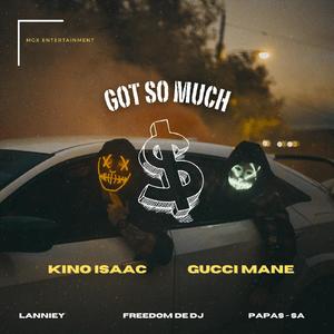 Got So Much $ (feat. Gucci Mane,Lanniey,Freedom de dj & Papas - SA)
