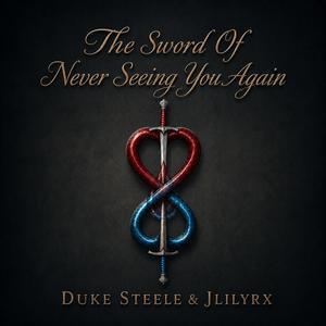 The Sword Of Never Seeing You Again (feat. Duke Steele)