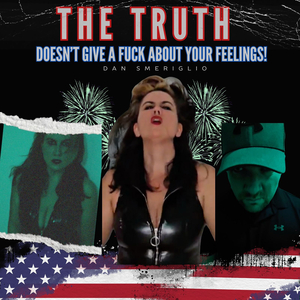 The Truth Doesn't Give a **** About Your Feelings!