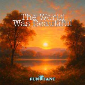 The World Was Beautiful