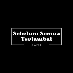 Sebelum Semua Terlambat