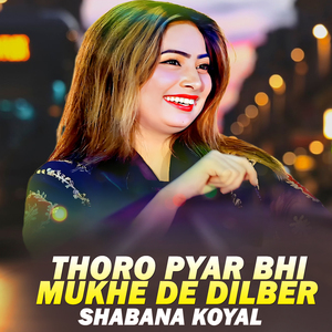 Thoro Pyar Bhi Mukhe De Dilber