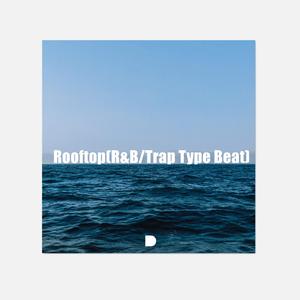 Rooftop(R&B/Trap Type Beat)