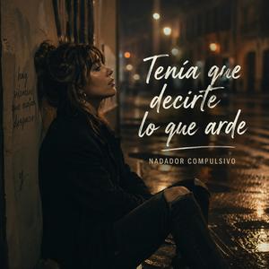 Tenía que decirte lo que arde