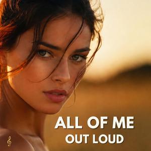 All of Me Out Loud