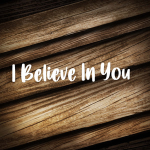 I Believe in You