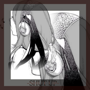 SHUT UP