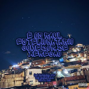 É os Raul Estelionatário Comedor de Xerecão