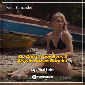 DJ Close Your Eyes X Aisyah Bukan Boneka