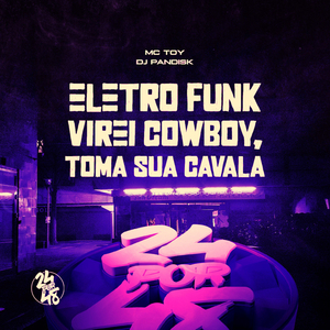 Eletro Funk - Virei Cowboy, Toma Sua Cavala