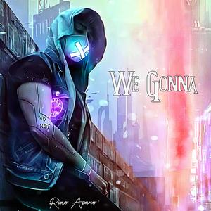 We Gonna